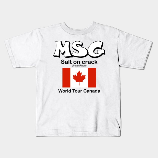 MSG, Salt on crack - Uncle Roger World Tour Canada Kids T-Shirt by kimbo11